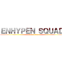 ＥＮＨＹＰＥＮ ＳＱＵＡＤ  (attack on titan)