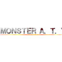 ＭＯＮＳＴＥＲ Ａ．Ｔ．Ｖ (attack on titan)