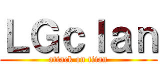 ＬＧｃｌａｎ (attack on titan)