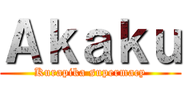 Ａｋａｋｕ (Kurapika supermacy)