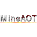 ＭｉｎｅＡＯＴ ()