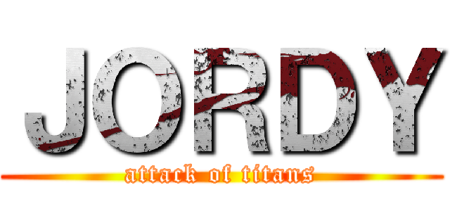 ＪＯＲＤＹ (attack of titans)