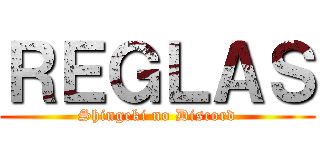 ＲＥＧＬＡＳ (Shingeki no Discord)