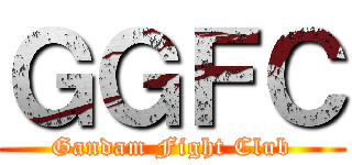 ＧＧＦＣ (Gandam Fight Club)