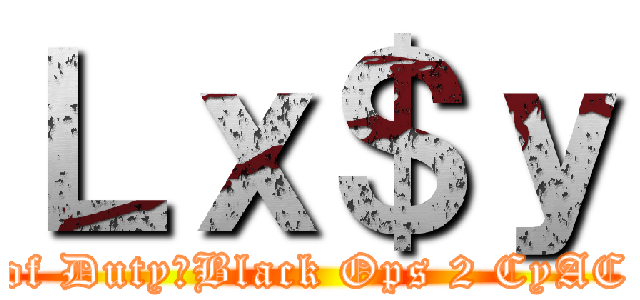 Ｌｘ＄ｙ (Call of Duty：Black Ops 2 CyAC clan)