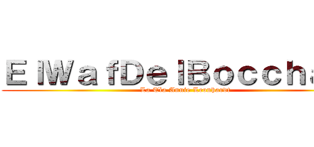 ＥｌＷａｆＤｅｌＢｏｃｃｈａｎ† (La Tìa Annie Leonhardt )