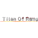  Ｔｉｔａｎ Ｏｆ Ｒａｍｇ (History Makers)
