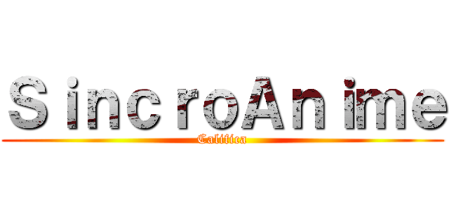 ＳｉｎｃｒｏＡｎｉｍｅ (Califica)