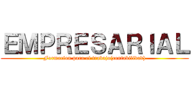 ＥＭＰＲＥＳＡＲＩＡＬ (Formacion para el trabajo(contabilidad))