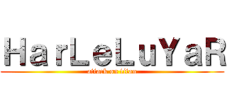 ＨａｒＬｅＬｕＹａＲ (attack on titan)