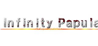 Ｉｎｆｉｎｉｔｙ Ｐａｐｕｉａ (El Imperio Sandrisista)