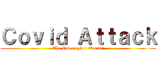 Ｃｏｖｉｄ Ａｔｔａｃｋ (The End or For Worse?)