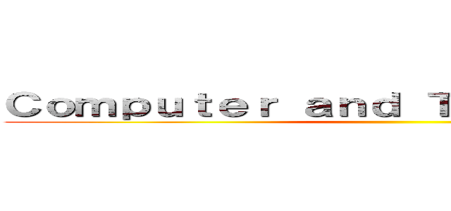 Ｃｏｍｐｕｔｅｒ ａｎｄ Ｔｅｃｈｎｏｌｏｇｙ  ()