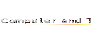Ｃｏｍｐｕｔｅｒ ａｎｄ Ｔｅｃｈｎｏｌｏｇｙ  ()