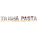 ＴＲＩＳＨＡ ＰＡＳＴＡ (I love you Jesus)