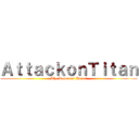 ＡｔｔａｃｋｏｎＴｉｔａｎ (The Reluctant Heros)
