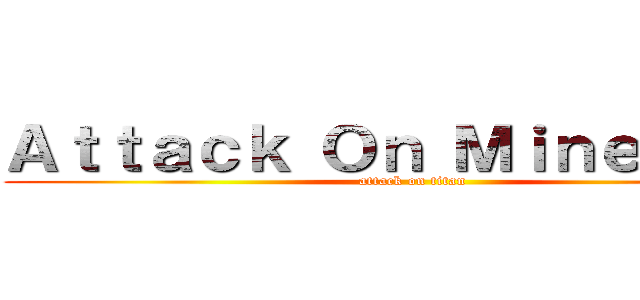 Ａｔｔａｃｋ Ｏｎ Ｍｉｎｅｐｌｅｘ (attack on titan)