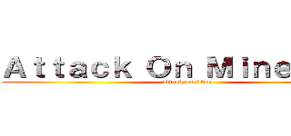 Ａｔｔａｃｋ Ｏｎ Ｍｉｎｅｐｌｅｘ (attack on titan)