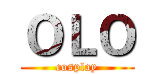 ＯＬＯ (cosplay)