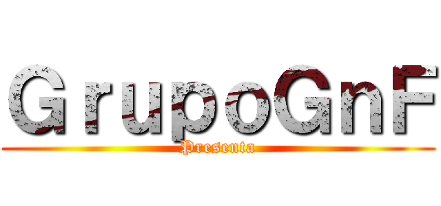 ＧｒｕｐｏＧｎＦ (Presenta)