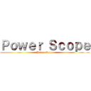 Ｐｏｗｅｒ Ｓｃｏｐｅ (Power Scope)