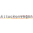 Ａｔｔａｃｋｏｎｖｅｇａｎｓ (attack on vegans)