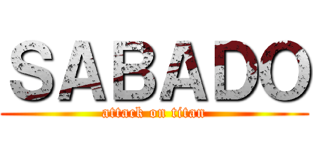 ＳＡＢＡＤＯ (attack on titan)