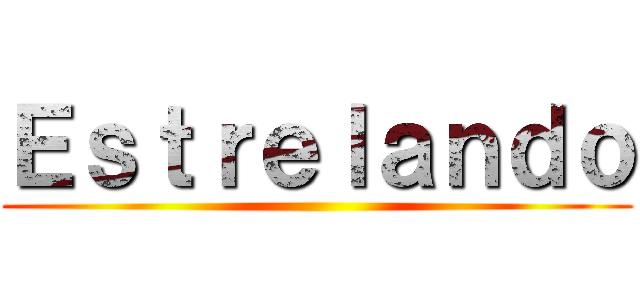 Ｅｓｔｒｅｌａｎｄｏ ()