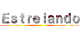 Ｅｓｔｒｅｌａｎｄｏ ()