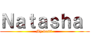 Ｎａｔａｓｈａ  (My besti )