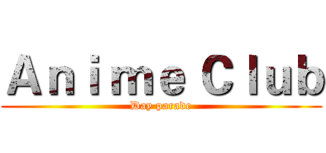 Ａｎｉ ｍｅ Ｃｌｕｂ (Day parade)