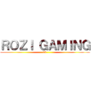 ＲＯＺＩ ＧＡＭＩＮＧ (05 )