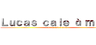 Ｌｕｃａｓ ｃａｌｅ à ｍｏｔｏ (Lucas cale à moto)