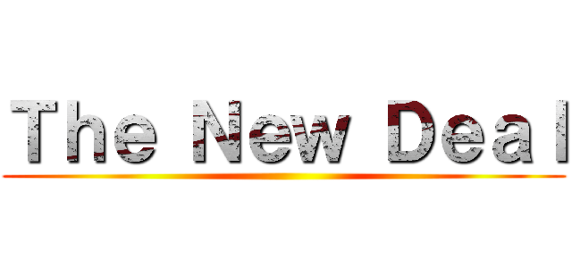 Ｔｈｅ Ｎｅｗ Ｄｅａｌ ()