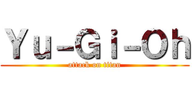 Ｙｕ－Ｇｉ－Ｏｈ (attack on titan)