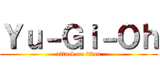 Ｙｕ－Ｇｉ－Ｏｈ (attack on titan)