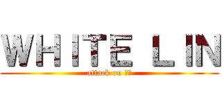 ＷＨＩＴＥ ＬＩＮ (attack on 寶白)