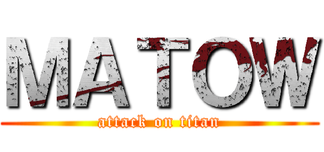 ＭＡＴＯＷ (attack on titan)