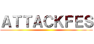 ＡＴＴＡＣＫＦＥＳ ()