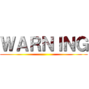 ＷＡＲＮＩＮＧ ()