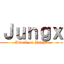 Ｊｕｎｇｘ (Attack on Jungx)