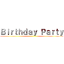 Ｂｉｒｔｈｄａｙ Ｐａｒｔｙ ()