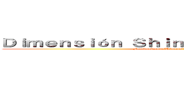 Ｄｉｍｅｎｓｉóｎ Ｓｈｉｎｇｅｋｉ Ｎｏ Ｋｙｏｊｉｎ (Facebook.com/DimensiónShingekiNokyojin)