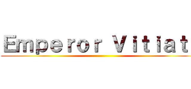 Ｅｍｐｅｒｏｒ Ｖｉｔｉａｔｅ ()