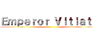 Ｅｍｐｅｒｏｒ Ｖｉｔｉａｔｅ ()