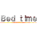 Ｂｅｄ ｔｉｍｅ (SLEEP)