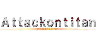 Ａｔｔａｃｋｏｎｔｉｔａｎ (attack on Yonggn)