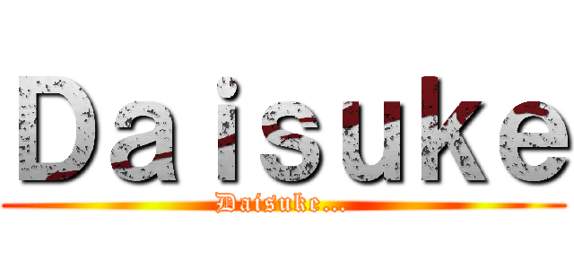 Ｄａｉｓｕｋｅ (Daisuke…)