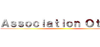 Ａｓｓｏｃｉａｔｉｏｎ Ｏｔａｋｕ ()