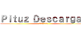 Ｐｉｔｕｚ Ｄｅｓｃａｒｇａｓ (ALEXXX)